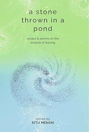 A Stone Thrown In A Pond Essays & Poems On The Enigma Of Leaving
