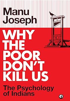 Why the Poor Don't Kill Us: The Psychology of Indians