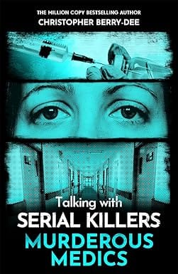 Talking With Serial Killers Murderous Medics