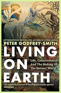 Living On Earth Life, Consciousness And The Making Of The Natural World