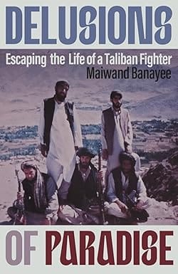 Delusions Of Paradise Escaping The Life Of A Taliban Fighter