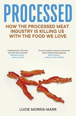 Processed How The Processed Meat Industry Is Killing Us With The Food We Love