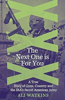 The Next One Is For You A True Story Of Guns, Country And The Ira�s Secret American Army