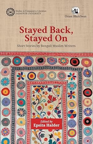 Stayed Back, Stayed On Short Stories By Bengali Muslim Writers