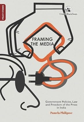 Framing The Media Government Policies, Law, And Freedom Of The Press In India