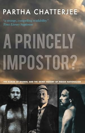 A Princely Impostor? The Kumar Of Bhawal And The Secret History Of Indian Nationalism