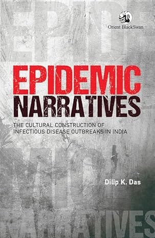 Epidemic Narratives The Cultural Construction Of Infectious Disease Outbreaks In India