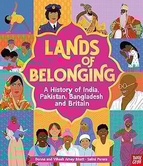 Lands Of Belonging A History Of India, Pakistan, Bangladesh And Britain