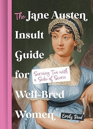 The Jane Austen Insult Guide For Well-bred Women Serving Tea With A Side Of Scorn