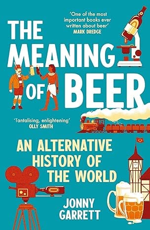 The Meaning Of Beer An Alternative History Of The World