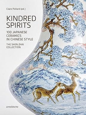 Kindred Spirits 100 Japanese Ceramics In Chinese Style. The Shen Zhai Collection