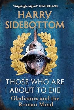 Those Who Are About To Die Gladiators And The Roman Mind