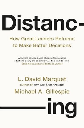Distancing How Great Leaders Reframe To Make Better Decisions