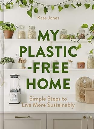 My Plastic-free Home Simple Steps To Live More Sustainably