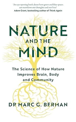 Nature And The Mind The Science Of How Nature Improves Brain, Body And Community