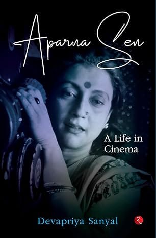 Aparna Sen A Life In Cinema