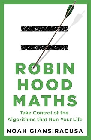 Robin Hood Maths Take Control Of The Algorithms That Run Your Life