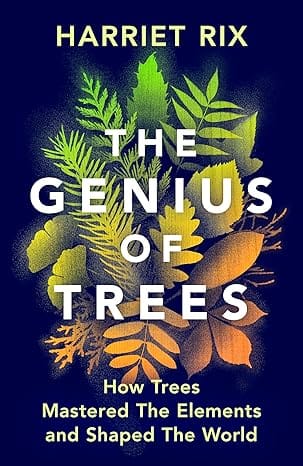 The Genius Of Trees How Trees Mastered The Elements And Shaped The World