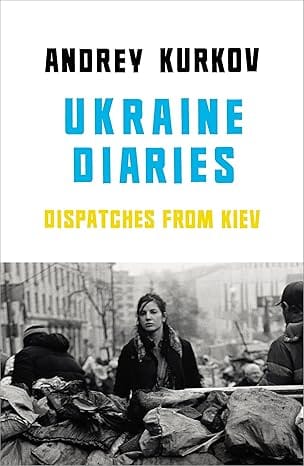 Ukraine Diaries Dispatches From Kiev