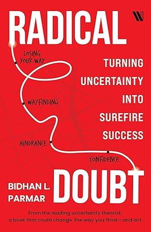 Radical Doubt Turning Uncertainty Into Surefire Success