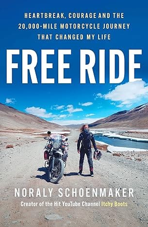 Free Ride Heartbreak, Courage, And The 20,000-mile Motorcycle Journey That Changed My Life