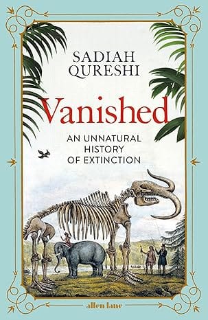 Vanished An Unnatural History Of Extinction
