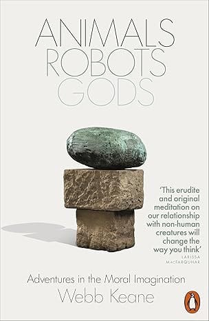 Animals Robots Gods Adventures In The Moral Imagination