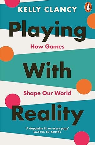 Playing With Reality How Games Shape Our World