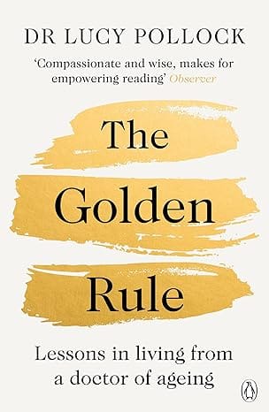 The Golden Rule Lessons In Living From A Doctor Of Ageing