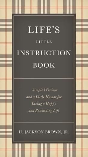 Lifes Little Instruction Book Simple Wisdom And A Little Humor For Living A Happy And Rewarding Life