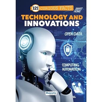 121 Technology And Innovations Facts Book For Kids Ages 8+