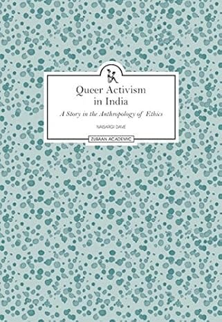 Queer Activism In India A Story In The Anthroplogy Of Ethics