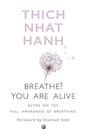 Breathe! You Are Alive Sutra On The Full Awareness Of Breathing