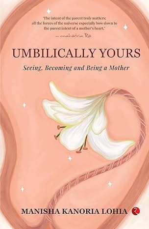 Umbilically Yours Seeing, Becoming And Being A Mother
