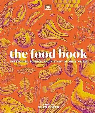 The Food Book The Stories, Science, And History Of What We Eat