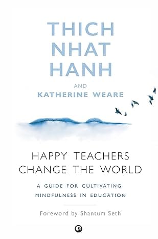 Happy Teachers Change The World A Guide To Cultivating Mindfulness In Education