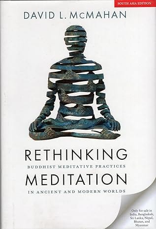 Rethinking Meditation Buddhist Meditative Practices In Ancient And Modern Worlds