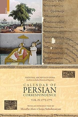 Calendar Of Persian Correspondence With And Introduction By Muzaffar Alam And Sanjay Subrahmanyam 1772-1775
