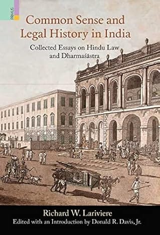 Common Sense And Legal History In India Collected Essays On Hindu Law And Dharmasastra