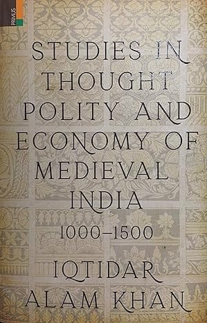 Studies In Thought, Polity And Economy Of Medieval India 1000�1500