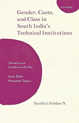 Gender, Caste, And Class In South Indias Technical Institutions