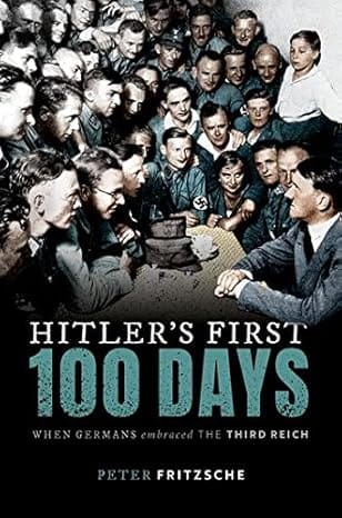 Hitlers First Hundred Days When Germans Embraced The Third Reich