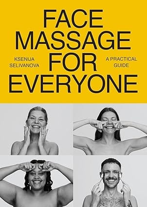 Face Massage For Everyone Restorative And Rejuvenating Facial Techniques For Glowing Skin And Self-care