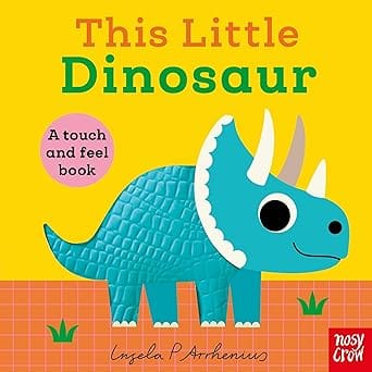 This Little Dinosaur A Touch And Feel Book