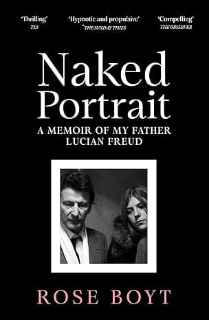 Naked Portrait A Memoir Of My Father Lucian Freud