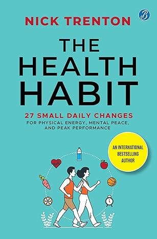 The Health Habit 27 Small Daily Changes For Physical Energy, Mental Peace, And Peak Performance