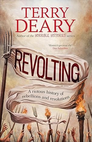 Revolting A Riotous History Of Rebellions And Revolutions