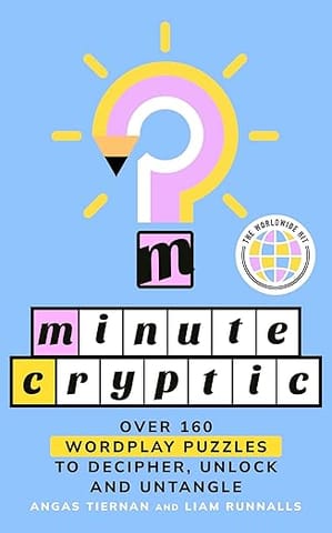 Minute Cryptic Over 160 Wordplay Puzzles To Decipher, Unlock And Untangle