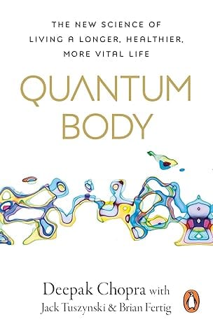 Quantum Body The New Science Of Living A Longer, Healthier, More Vital Life