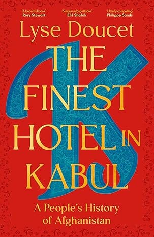 The Finest Hotel In Kabul A Peoples History Of Afghanistan